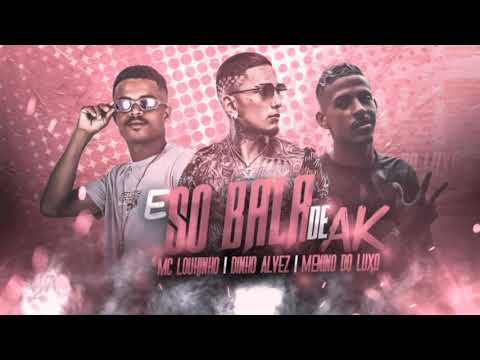 MC LOUKINHO, MC MENINO DO LUXO E DYNHO ALVES - É SÓ BALA DE AK - REMIX BREGA FUNK