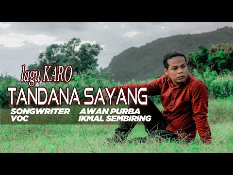 LAGU KARO || TANDANA SAYANG || IKMAL SEMBIRING ||SongWriter Awan Purba