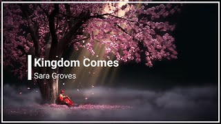 Kingdom Comes Sara Groves with Lyrics