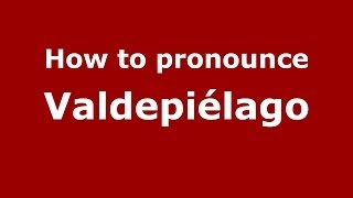 How to pronounce Valdepiélago