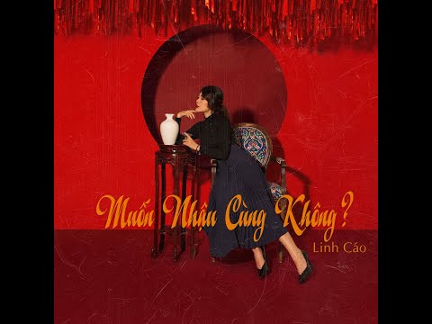 Muốn nhậu cùng không - Linh Cáo