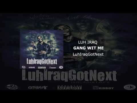 Luh Iraq - Gang With Me (LuhIraqGotNext)
