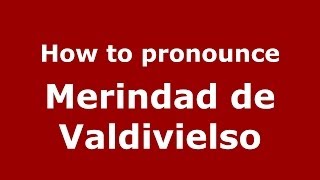 How to pronounce Merindad De Valdivielso