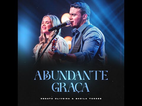 Abundante Graça - Renato Oliveira e Sheila Torres