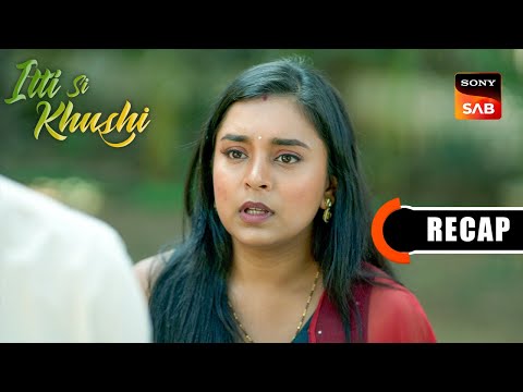 Itti Si Khushi | Ep 114 & Ep 115 | RECAP | इत्ती सी ख़ुशी
