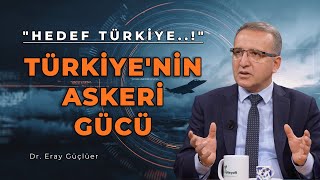 Hedef Türkiye! Askerî Gücümüz Bizi Korumaya Yeter mi? | Dr. Eray Güçlü