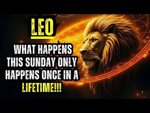 LEO, BE CAREFUL! 🚨 WHAT HAPPENS THIS SUNDAY ONLY HAPPENS ONCE IN A LIFETIME!!!