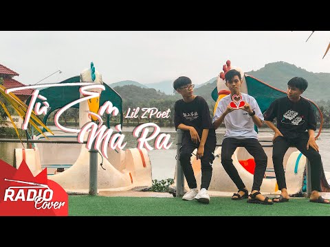 RADIO TEAM | TỪ EM MÀ RA | LIL ZPOET | COVER