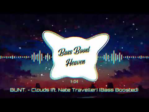 BUNT. - Clouds (ft. Nate Traveller) (Bass Boosted) (4K) (HQ)