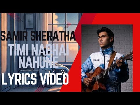 Samir Shrestha - Timi Nabhai Nahuney. //  lyrics video @SamirShrestha319