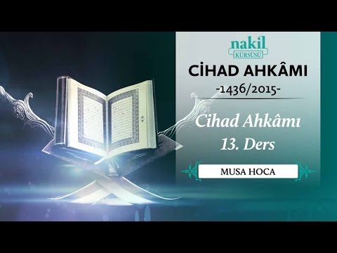 Cihad Ahkâmı [13.Ders] - Musa Hoca / Cihad Ahkâmı / Dersler / Nakil Kürsüsü