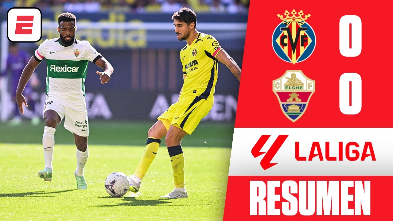 El Villarreal y el Elche de Anselmi no pasaron del empate y repartieron puntos | Resumen | La Liga