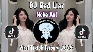 Download lagu DJ BAD LIAR NOKA AXL VIRAL TIK TOK TERBARU 2023 YANG KALIAN CARI ! mp3
