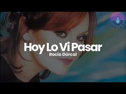 Rocío Dúrcal - Hoy Lo Vi Pasar (Letra / Lyrics)