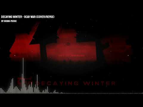 Decaying Winter - Scav War (COVER/REMIX)