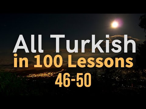 All Turkish in 100 Lessons. Learn Turkish. Most important Turkish phrases and words. Lesson 46-50
