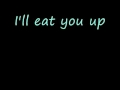 I'll Eat You Up lyrics!!! 