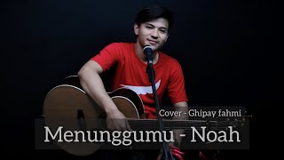 Download lagu Menunggumu - Noah ( Cover - Ghipay fahmi ) mp3