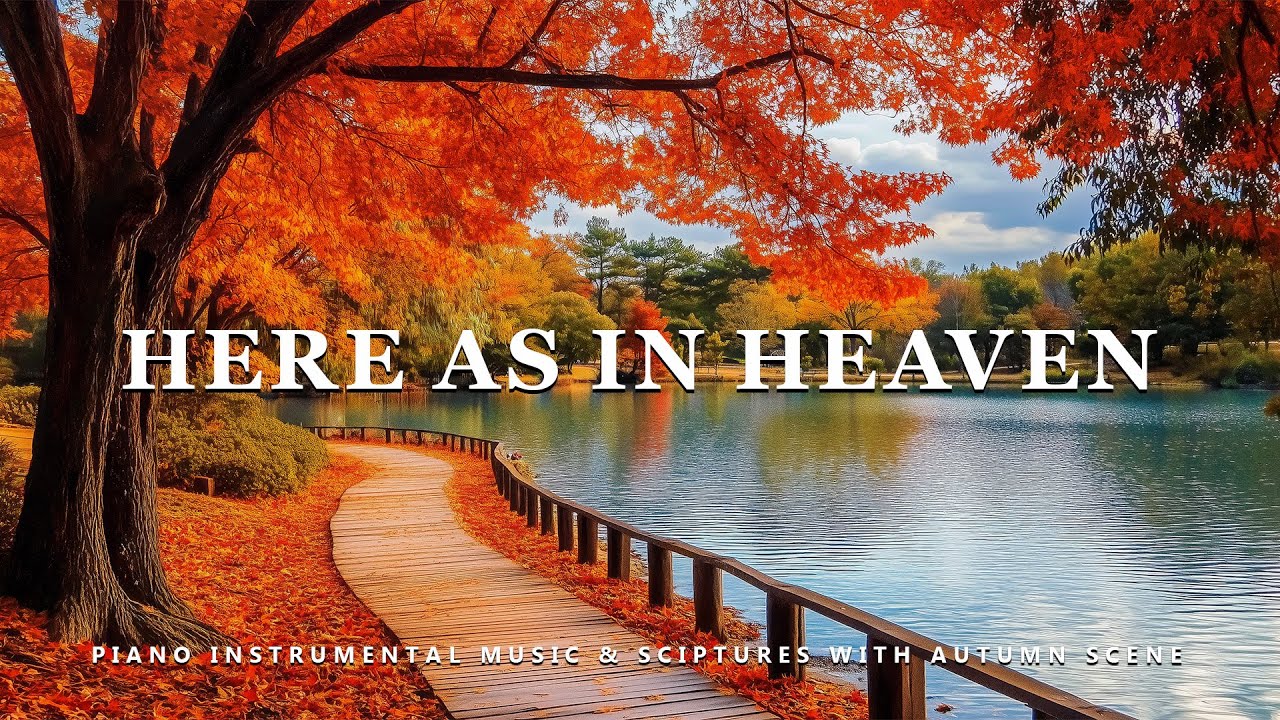 Here As In Heaven: Instrumental Worship Music With Scriptures & Autumn Scene 🍁 Peaceful Praise