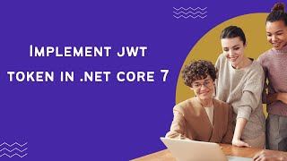 How to Implement JWT Token in ASP.NET Core 7: A Complete Guide