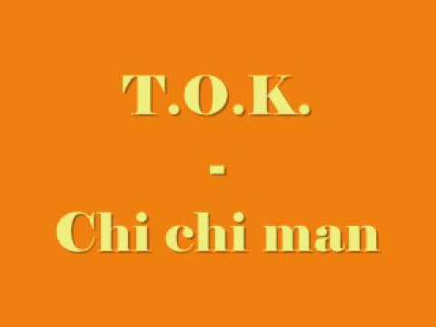 T.O.K  - Chi chi man