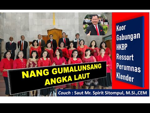 NANG GUMALUNSANG ANGKA LAUT | KOOR GABUNGAN HKBP PERUMNAS KLENDER | COACH SAUT MR. SPIRIT SITOMPUL.