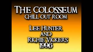 Lee Hunter & Richie Vickers - The Colosseum Chill Out Room - 1996
