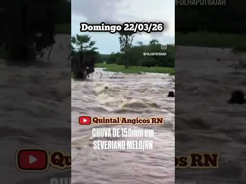 chuva de 150 milímetros em severiano melo RN 22/03/2026 imagens de terceiros @quintalangicosrn