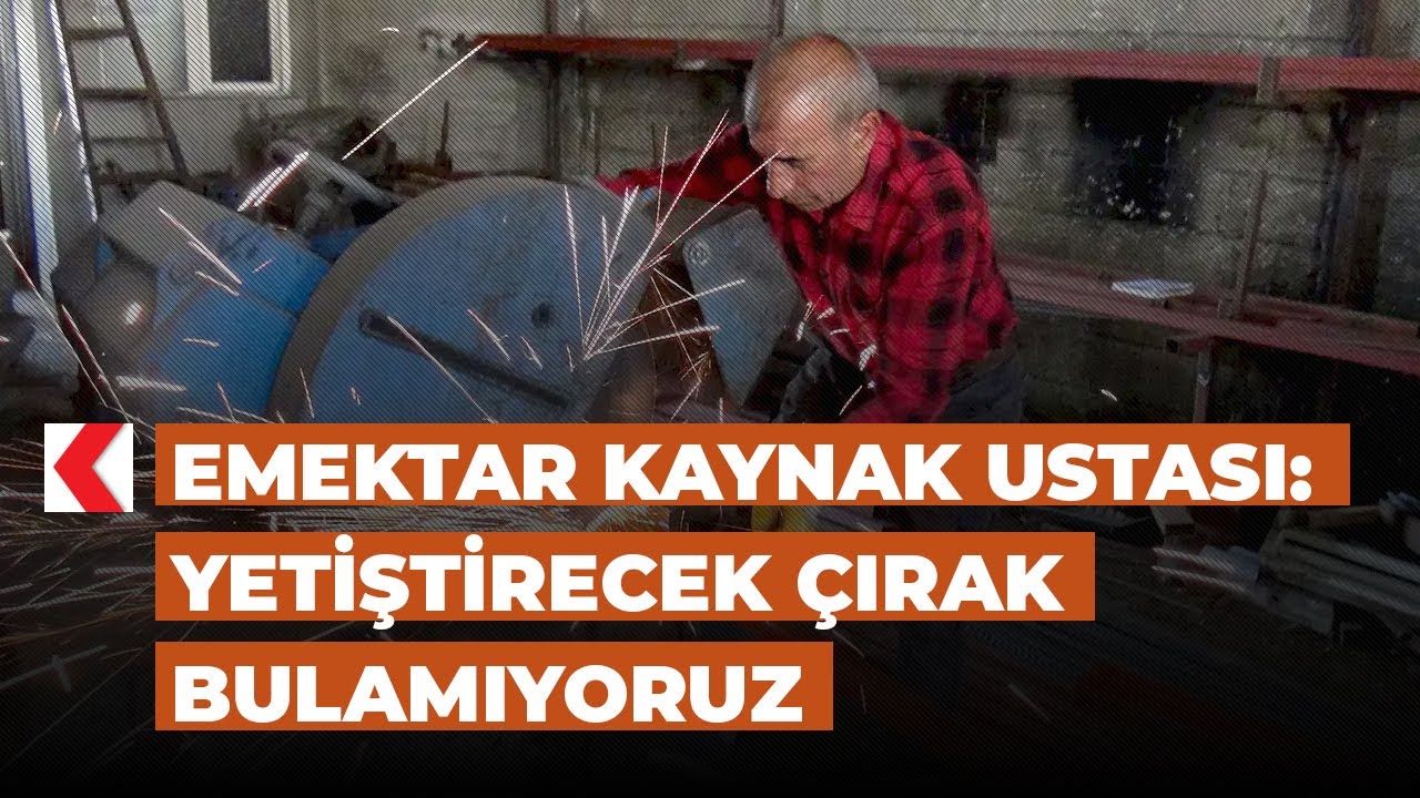 Emektar Kaynak Ustası: Yetiştirecek çırak bulamıyoruz