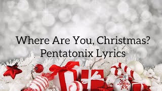 Where Are You, Christmas? | Pentatonix Lyrics