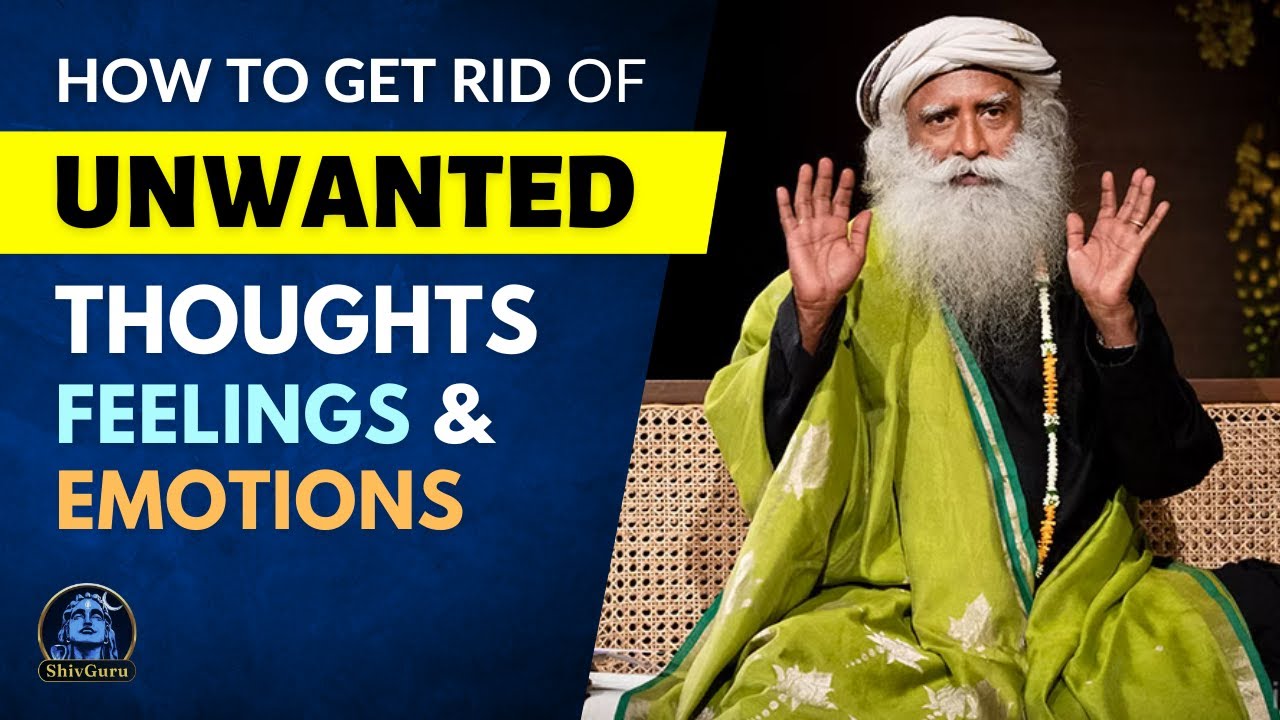 Overcome Negative Thoughts, Feelings & Emotions | Overcome Fear, Anger, Anxiety | Sadhguru