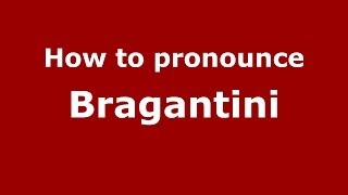 How to pronounce Bragantini