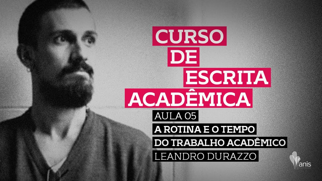 Aula 5: Leandro Durazzo, A rotina e o tempo do trabalho acadêmico