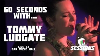 60 SECONDS WITH...Tommy Ludgate @ Bar Music Hall //  The Live Sessions