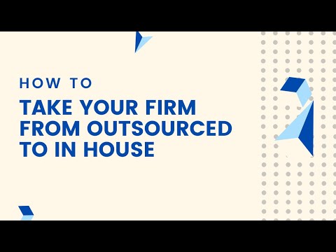 How to take your firm from outsourced to in house