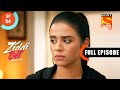 Ziddi Dil Maane Na - Sid Hugs Karan - Ep 54 - Full Episode - 5th November 2021