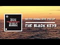 The Black Keys - Never Gonna Give You Up (Lyrics)