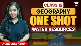Water Resources | One Shot | Class 12 Geography | Anushya Ma'am