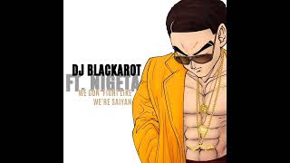 DJ Blackarot (Ft. Nigeta) - We Gon' Fight Like We're Saiyan