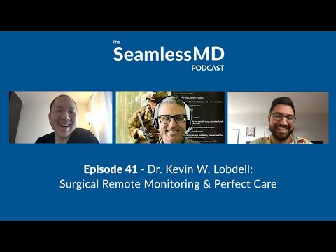 SeamlessMD Ep. 41 - Dr. Kevin Lobdell: Surgical Remote Monitoring & Perfect Care