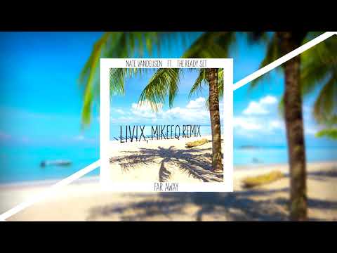 Nate VanDeusen Ft. The Ready Set - Far Away (LIVIX x MikeeQ Remix)