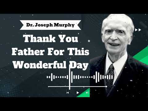 Thank You Father For This Wonderful Day - Dr. Joseph Murphy || Public Speak Master Daily