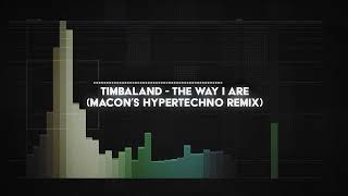 timbaland - the way i are (macon&#39;s HYPERTECHNO remix)