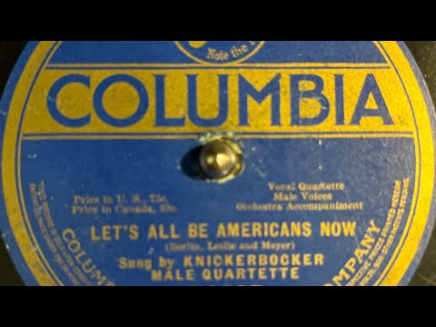 “Let’s All Be Americans Now!” by The Knickerbocker Male Quartette, recorded 1917
