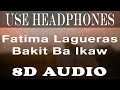 Fatima Lagueras - Bakit Ba Ikaw(Female Version) 8D Audio