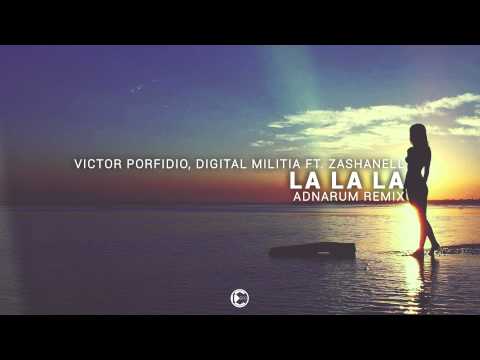 Victor Porfidio & Digital Militia feat. Zashanell - La La La (Adnarum Remix)