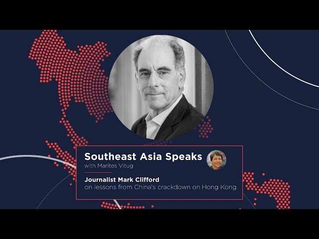 Southeast Asia Speaks: Journalist Mark Clifford on lessons from China’s crackdown on Hong Kong
