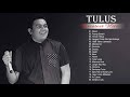TULUS Full Album 2018 || LAGU POP INDONESIA Terbaru & Terpopuler