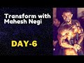 Transform With Mahesh Negi (DAY-6)