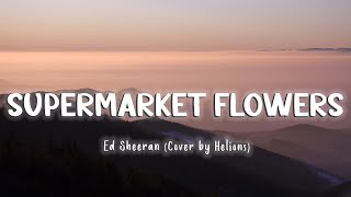 Supermarket Flowers - Ed Sheeran (Cover by Helions) [Lyrics/Vietsub]